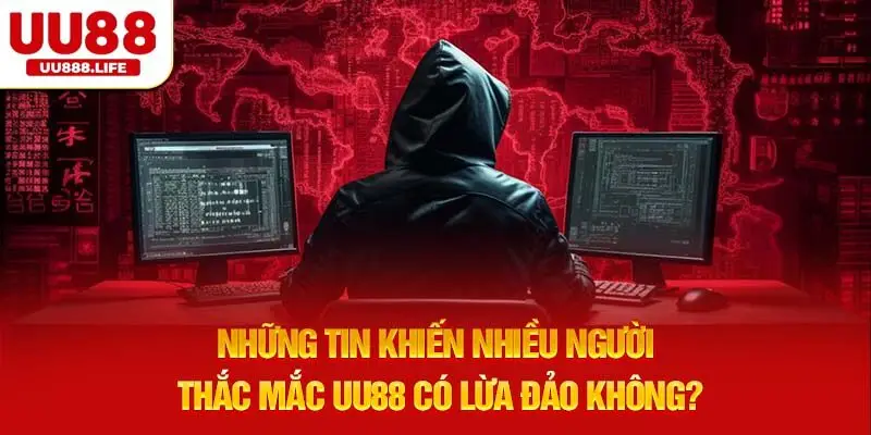 tin khiến nhiều người thắc mắc UU88 có lừa đảo không